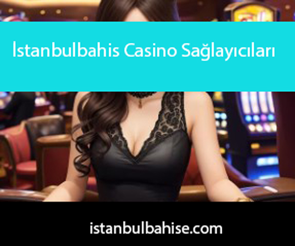 İstanbulbahis casino sağlayıcıları ile güvenilir yapıdadır.