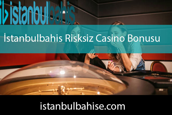 İstanbulbahis risksiz casino bonusu veren platformdur.